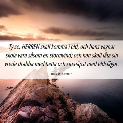 Picture 06 - Jesaja 66:15 SV1917 - Ty se, HERREN skall komma i eld, och hans vagnar - Bible Verse Picture