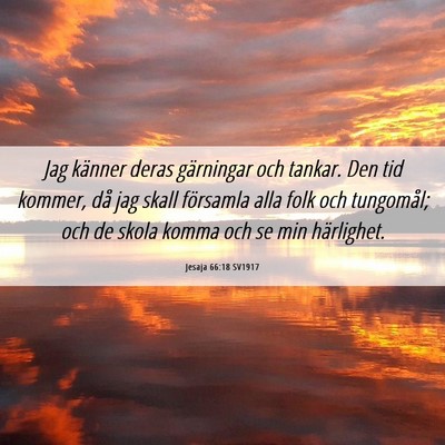 Picture 06 - Jesaja 66:18 SV1917 - Jag känner deras gärningar och tankar. Den tid - Bible Verse Picture