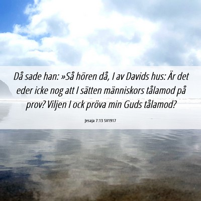 Picture 06 - Jesaja 7:13 SV1917 - Då sade han: »Så hören då, I av Davids hus: - Bible Verse Picture