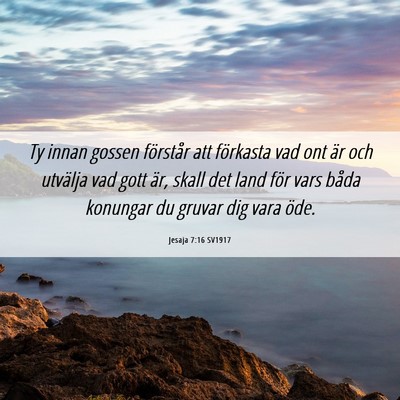 Picture 06 - Jesaja 7:16 SV1917 - Ty innan gossen förstår att förkasta vad ont - Bible Verse Picture