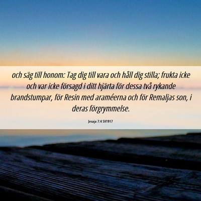 Picture 06 - Jesaja 7:4 SV1917 - och säg till honom: Tag dig till vara och håll - Bible Verse Picture