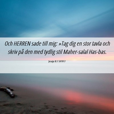 Picture 06 - Jesaja 8:1 SV1917 - Och HERREN sade till mig: »Tag dig en stor tavla - Bible Verse Picture