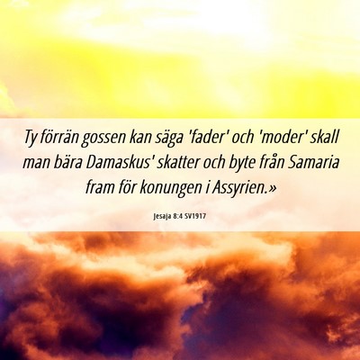 Picture 06 - Jesaja 8:4 SV1917 - Ty förrän gossen kan säga 'fader' och 'moder' - Bible Verse Picture