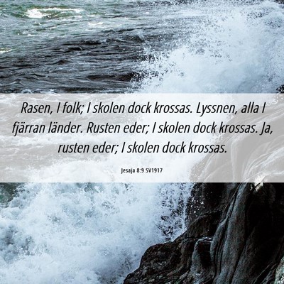 Picture 06 - Jesaja 8:9 SV1917 - Rasen, I folk; I skolen dock krossas. Lyssnen, - Bible Verse Picture