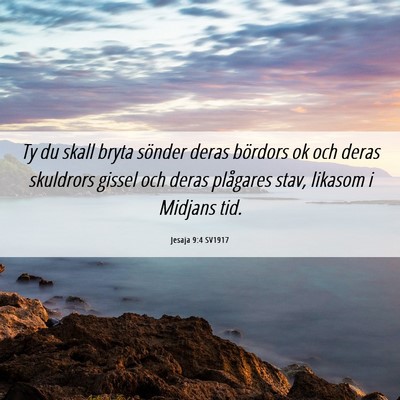Picture 06 - Jesaja 9:4 SV1917 - Ty du skall bryta sönder deras bördors ok och - Bible Verse Picture