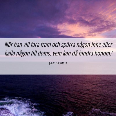 Picture 06 - Job 11:10 SV1917 - När han vill fara fram och spärra någon inne - Bible Verse Picture