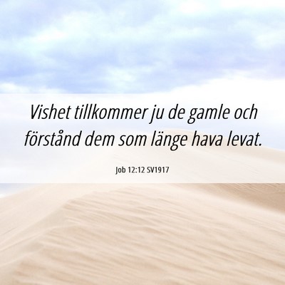 Picture 06 - Job 12:12 SV1917 - Vishet tillkommer ju de gamle och förstånd dem - Bible Verse Picture