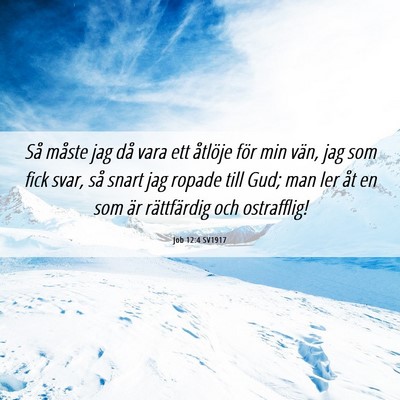 Picture 06 - Job 12:4 SV1917 - Så måste jag då vara ett åtlöje för min - Bible Verse Picture