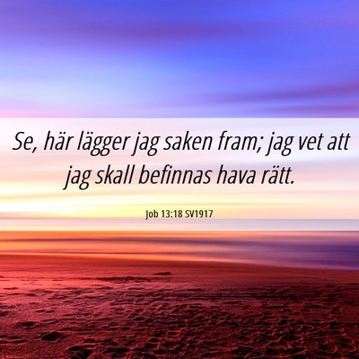 Picture 06 - Job 13:18 SV1917 - Se, här lägger jag saken fram; jag vet att jag - Bible Verse Picture