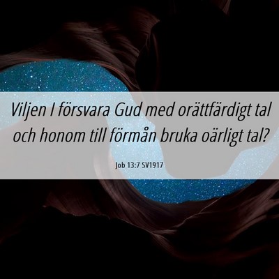 Picture 06 - Job 13:7 SV1917 - Viljen I försvara Gud med orättfärdigt tal och - Bible Verse Picture
