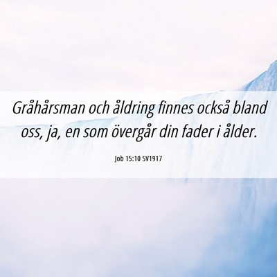 Picture 06 - Job 15:10 SV1917 - Gråhårsman och åldring finnes också bland - Bible Verse Picture