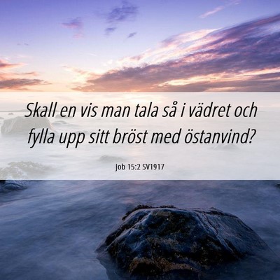 Picture 06 - Job 15:2 SV1917 - Skall en vis man tala så i vädret och fylla upp - Bible Verse Picture