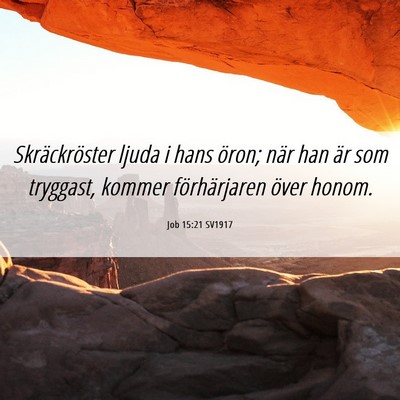 Picture 06 - Job 15:21 SV1917 - Skräckröster ljuda i hans öron; när han är - Bible Verse Picture