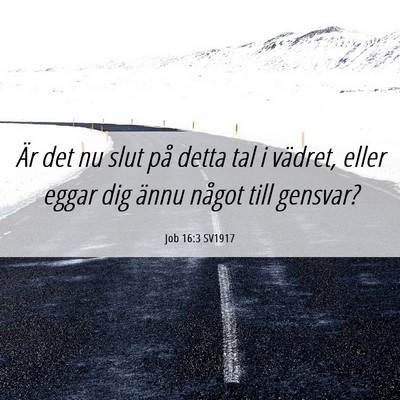 Picture 06 - Job 16:3 SV1917 - Är det nu slut på detta tal i vädret, eller - Bible Verse Picture