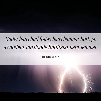 Picture 06 - Job 18:13 SV1917 - Under hans hud frätas hans lemmar bort, ja, av - Bible Verse Picture