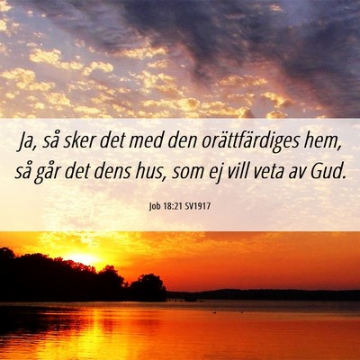 Picture 06 - Job 18:21 SV1917 - Ja, så sker det med den orättfärdiges hem, så - Bible Verse Picture