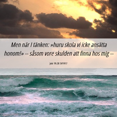 Picture 06 - Job 19:28 SV1917 - Men när I tänken: »huru skola vi icke ansätta - Bible Verse Picture