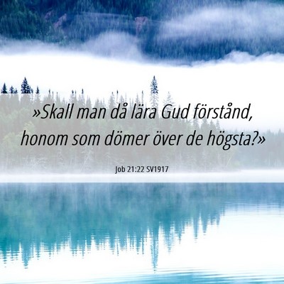 Picture 06 - Job 21:22 SV1917 - »Skall man då lära Gud förstånd, honom som - Bible Verse Picture