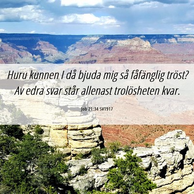 Picture 06 - Job 21:34 SV1917 - Huru kunnen I då bjuda mig så fåfänglig - Bible Verse Picture