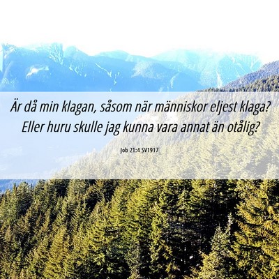 Picture 06 - Job 21:4 SV1917 - Är då min klagan, såsom när människor eljest - Bible Verse Picture