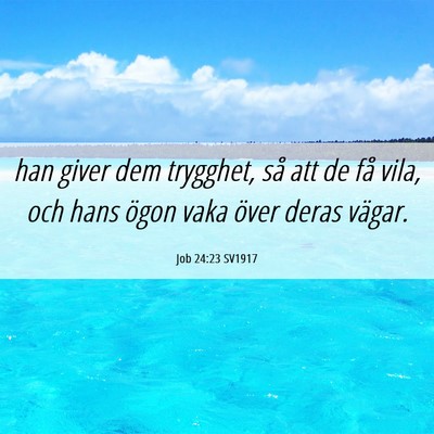 Picture 06 - Job 24:23 SV1917 - han giver dem trygghet, så att de få vila, och - Bible Verse Picture