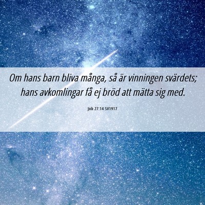 Picture 06 - Job 27:14 SV1917 - Om hans barn bliva många, så är vinningen - Bible Verse Picture