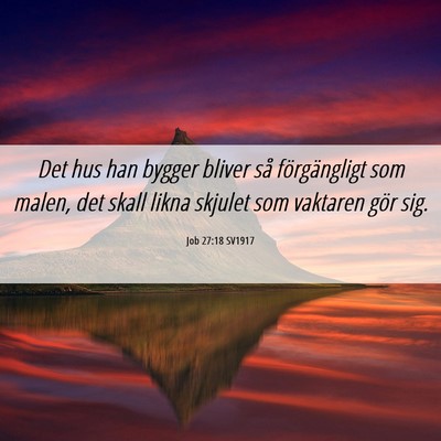 Picture 06 - Job 27:18 SV1917 - Det hus han bygger bliver så förgängligt som - Bible Verse Picture