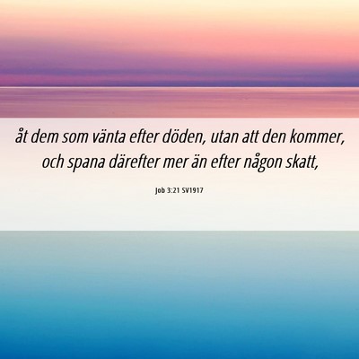 Picture 06 - Job 3:21 SV1917 - åt dem som vänta efter döden, utan att den - Bible Verse Picture