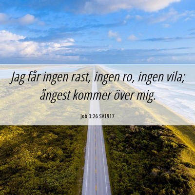 Picture 06 - Job 3:26 SV1917 - Jag får ingen rast, ingen ro, ingen vila; - Bible Verse Picture