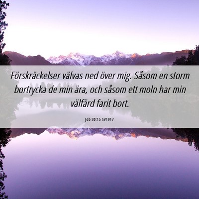 Picture 06 - Job 30:15 SV1917 - Förskräckelser välvas ned över mig. Såsom en - Bible Verse Picture