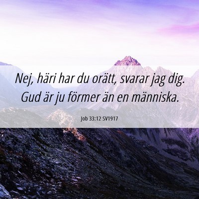 Picture 06 - Job 33:12 SV1917 - Nej, häri har du orätt, svarar jag dig. Gud är - Bible Verse Picture