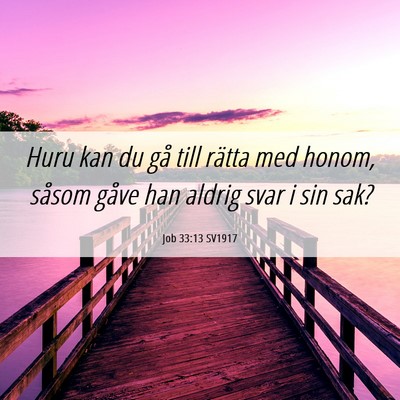 Picture 06 - Job 33:13 SV1917 - Huru kan du gå till rätta med honom, såsom - Bible Verse Picture