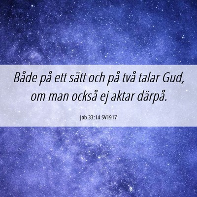 Picture 06 - Job 33:14 SV1917 - Både på ett sätt och på två talar Gud, om - Bible Verse Picture