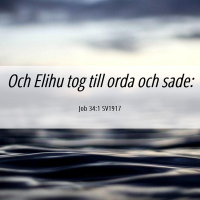 Picture 06 - Job 34:1 SV1917 - Och Elihu tog till orda och - Bible Verse Picture