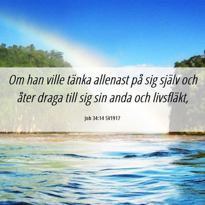 Picture 06 - Job 34:14 SV1917 - Om han ville tänka allenast på sig själv och - Bible Verse Picture