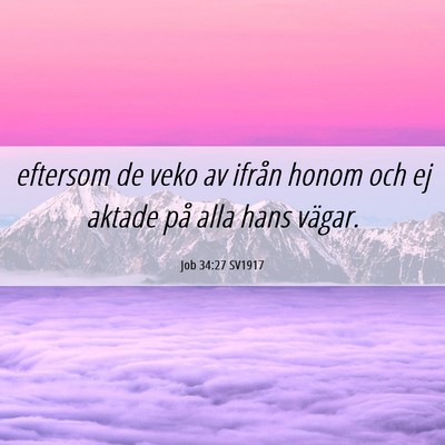 Picture 06 - Job 34:27 SV1917 - eftersom de veko av ifrån honom och ej aktade - Bible Verse Picture