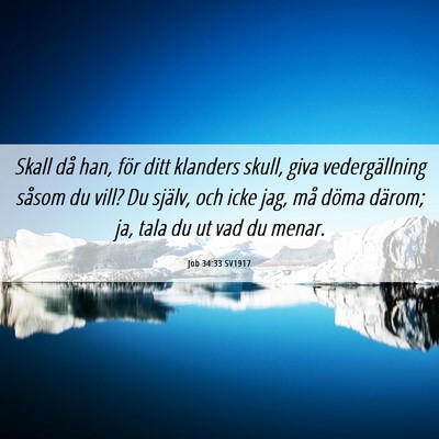 Picture 06 - Job 34:33 SV1917 - Skall då han, för ditt klanders skull, giva - Bible Verse Picture