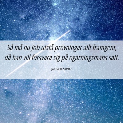 Picture 06 - Job 34:36 SV1917 - Så må nu Job utstå prövningar allt framgent, - Bible Verse Picture