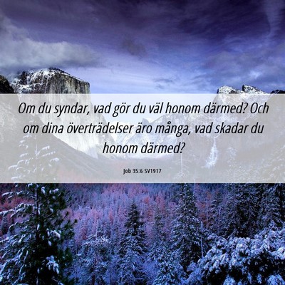 Picture 06 - Job 35:6 SV1917 - Om du syndar, vad gör du väl honom därmed? Och - Bible Verse Picture