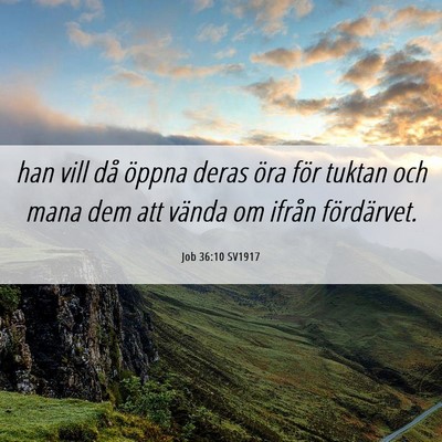 Picture 06 - Job 36:10 SV1917 - han vill då öppna deras öra för tuktan och - Bible Verse Picture