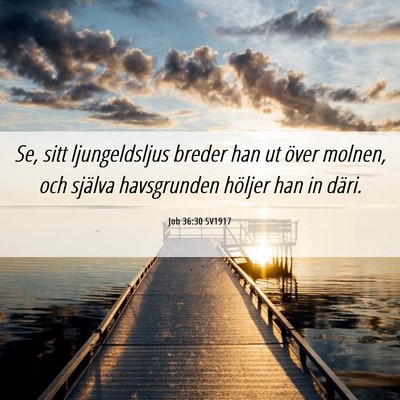 Picture 06 - Job 36:30 SV1917 - Se, sitt ljungeldsljus breder han ut över - Bible Verse Picture