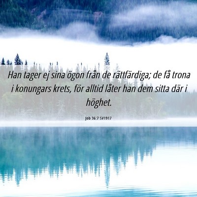 Picture 06 - Job 36:7 SV1917 - Han tager ej sina ögon från de rättfärdiga; - Bible Verse Picture