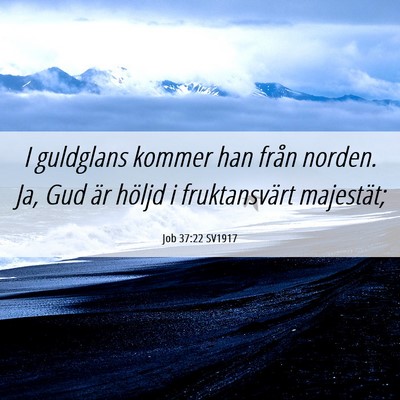 Picture 06 - Job 37:22 SV1917 - I guldglans kommer han från norden. Ja, Gud är - Bible Verse Picture
