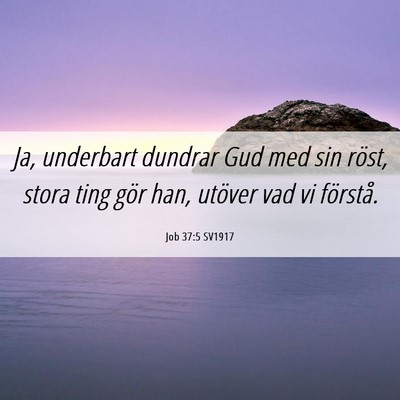 Picture 06 - Job 37:5 SV1917 - Ja, underbart dundrar Gud med sin röst, stora - Bible Verse Picture