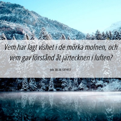 Picture 06 - Job 38:36 SV1917 - Vem har lagt vishet i de mörka molnen, och vem - Bible Verse Picture