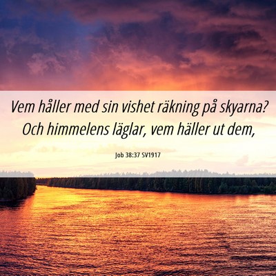 Picture 06 - Job 38:37 SV1917 - Vem håller med sin vishet räkning på skyarna? - Bible Verse Picture