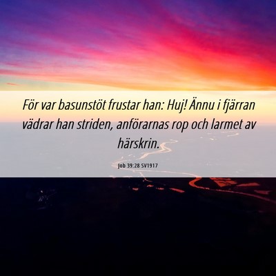 Picture 06 - Job 39:28 SV1917 - För var basunstöt frustar han: Huj! Ännu i - Bible Verse Picture