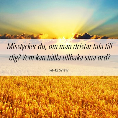 Picture 06 - Job 4:2 SV1917 - Misstycker du, om man dristar tala till dig? Vem - Bible Verse Picture