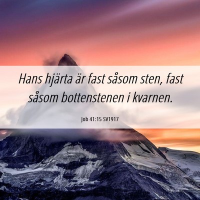 Picture 06 - Job 41:15 SV1917 - Hans hjärta är fast såsom sten, fast såsom - Bible Verse Picture