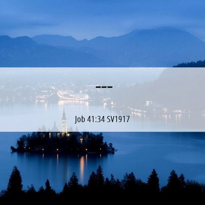 Picture 06 - Job 41:34 SV1917 -  - Bible Verse Picture
